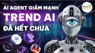 AI AGENT GIẢM MẠNH TREND AI CÒN BÙNG NỔ HAY KHÔNG? - ĐẦU TƯ CRYPTO