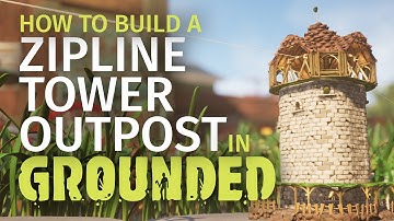 How to Build a Zipline Tower Outpost in Grounded