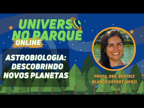 Universo no Parque Online - Astrobiologia: descobrindo novos planetas