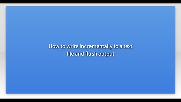 How to write incrementally to a text file and flush output