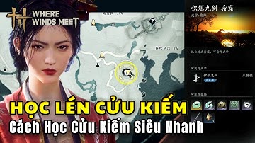 HỌC LÉN "Cửu Kiếm" Siêu Tốc! | Vị Trí Bí Mật 99% Game Thủ Bỏ Lỡ | Where Winds Meet《燕云十六声》