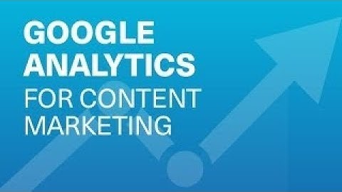 How to Build the Perfect Google Analytics Implementation for Measuring Content Marketing