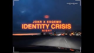 JOKR Ft. esqemo - IDENTITY CRISIS (NIGHT)