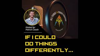 Episode 241: If I Could Do Things Differently...