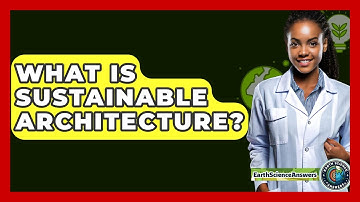What Is Sustainable Architecture? - Earth Science Answers