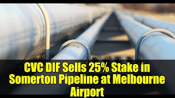 CVC DIF Sells 25% Stake in Somerton Pipeline at Melbourne Airport | Strategic Asset Exit