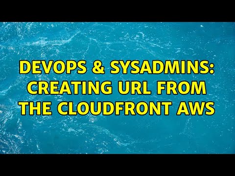 DevOps & SysAdmins: Creating url from the cloudfront aws