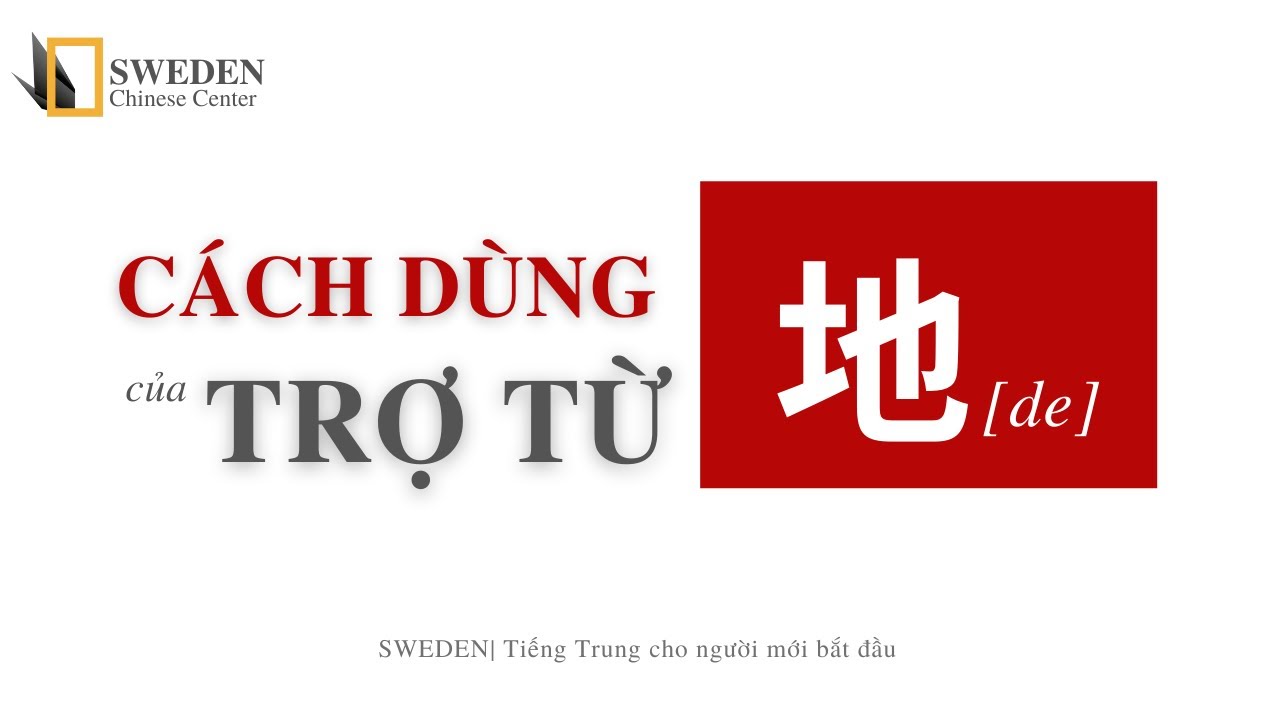 CÁCH DÙNG 地 TRỢ TỪ TIẾNG TRUNG | Tự học ngữ pháp tiếng Trung thi HSK | Sweden Chinese Center