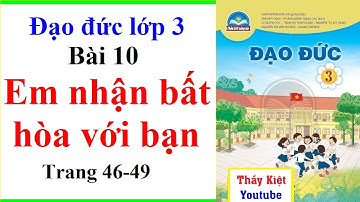 Đạo Đức Lớp 3 Bài 10 | Em Nhận Biết Bất Hòa Với Bạn | Trang 46 - 49 | Chân Trời Sáng Tạo