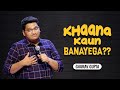 Khaana kaun banayega   stand up comedy by gaurav gupta