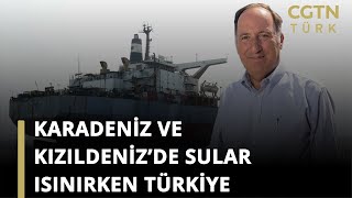 E.Tümamiral Cem Gürdeniz CGTN Türk’e konuştu: Karadeniz ve Kızıldeniz’de sular ısınırken Türkiye