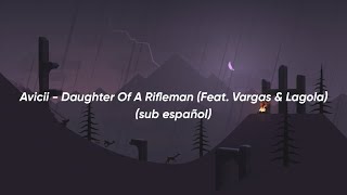 Avicii - Daughter Of A Rifleman (Feat. Vargas & Lagola) (SUB. Español)