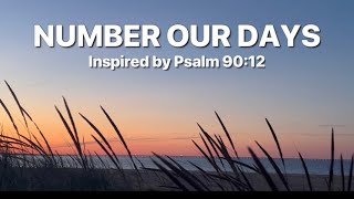 Number Our Days | Psalm 90:12 | Original Music and Official Lyric Video