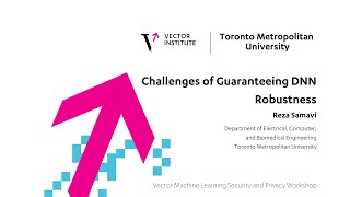 Challenges of Guaranteeing DNN Robustness - Reza Samavi - Vector's ML & Privacy Workshop