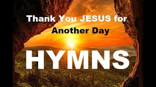 24/7 HYMNS: Thank You JESUS For Another Day Hymns  soft piano hymns + loop