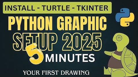 Python Graphics Setup: Install Python, Turtle, and Tkinter (2025)