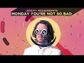Monday You're Not So Bad