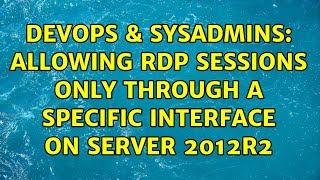 DevOps & SysAdmins: Allowing RDP sessions only through a specific interface on Server 2012R2