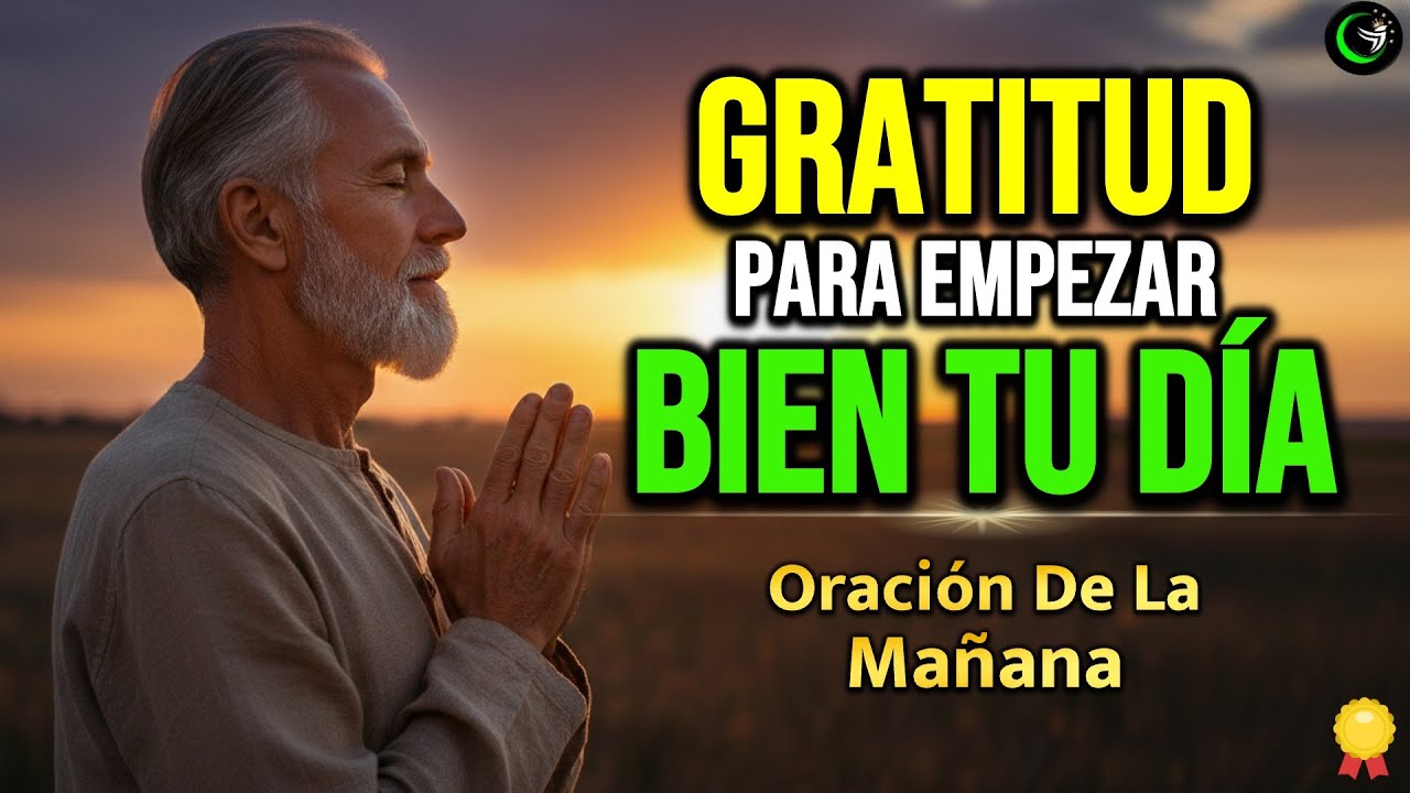 COMIENZA CADA DÍA AGRADECIENDO A DIOS POR TODO LO QUE HA HECHO | ORACIÓN DE LA MAÑANA BENDECIDA