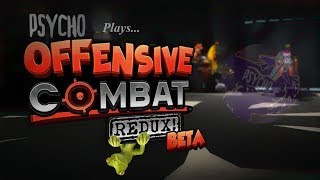 PSYCHO Plays Offensive Combat: Redux!