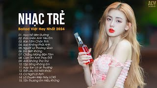 Nhạc Trẻ Ballad Việt Hay Nhất 2024 | Lk Nhạc Trẻ Mới Gây Nghiện | Nhạc Việt Hot Nhất Hiện Nay