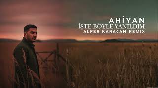 Ahiyan - İşte Böyle Yanıldım ( Alper Karacan Remix ) #afrohouse