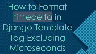 How to Format timedelta in Django Template Tag Excluding Microseconds