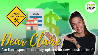 Dear Claire, Are there special financing options for new construction? | Paris Group Realty, LLC