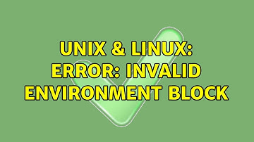 Unix & Linux: error: invalid environment block