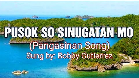 PUSOK SO SINUGATAN MO (Pangasinan Song)