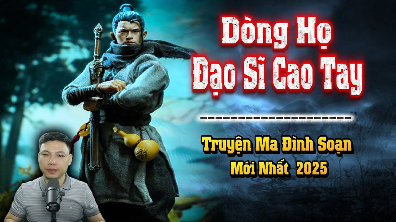 Dòng Họ Đạo Sĩ Cao Tay - Truyện Ma Đình Soạn Mới nhất 2025