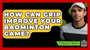 How Can Grip Improve Your Badminton Game? - The Racket Xpert