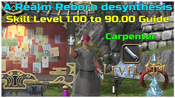 FFXIV A Realm reborn Carpenter desynthesis guide level 1.00 to 90.00