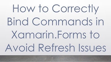 How to Correctly Bind Commands in Xamarin.Forms to Avoid Refresh Issues