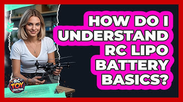 How Do I Understand RC LiPo Battery Basics? - RC Toy Central