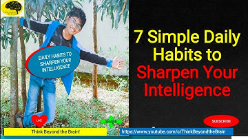 7 SIMPLE DAILY HABITS TO SHARPEN YOUR INTELLIGENCE!