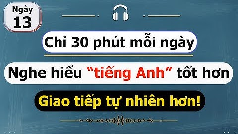 [ #13 ] Chỉ 30 phút mỗi ngày Luyện nghe tiếng Anh cho người bận rộn!