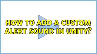 How to add a custom alert sound in Unity