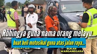 Rohingya Kantoi Beli Motor Guna Nama Orang Melayu‼️