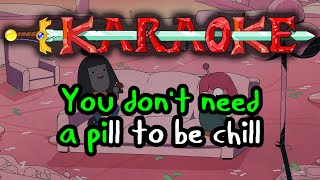 You Don&#39;t Need A Pill To Be Chill - Adventure Time Karaoke