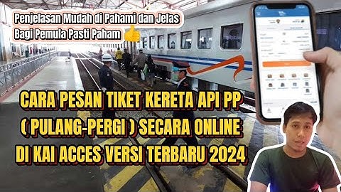 CARA PESAN TIKET KERETA API PULANG-PERGI DI KAI ACCES VERSI TERBARU 2024 | Beli tiket kereta api PP