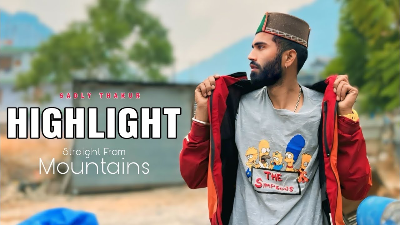 HIGHLIGHT (Full Video) Sadly Thakur | Mountains | 2025