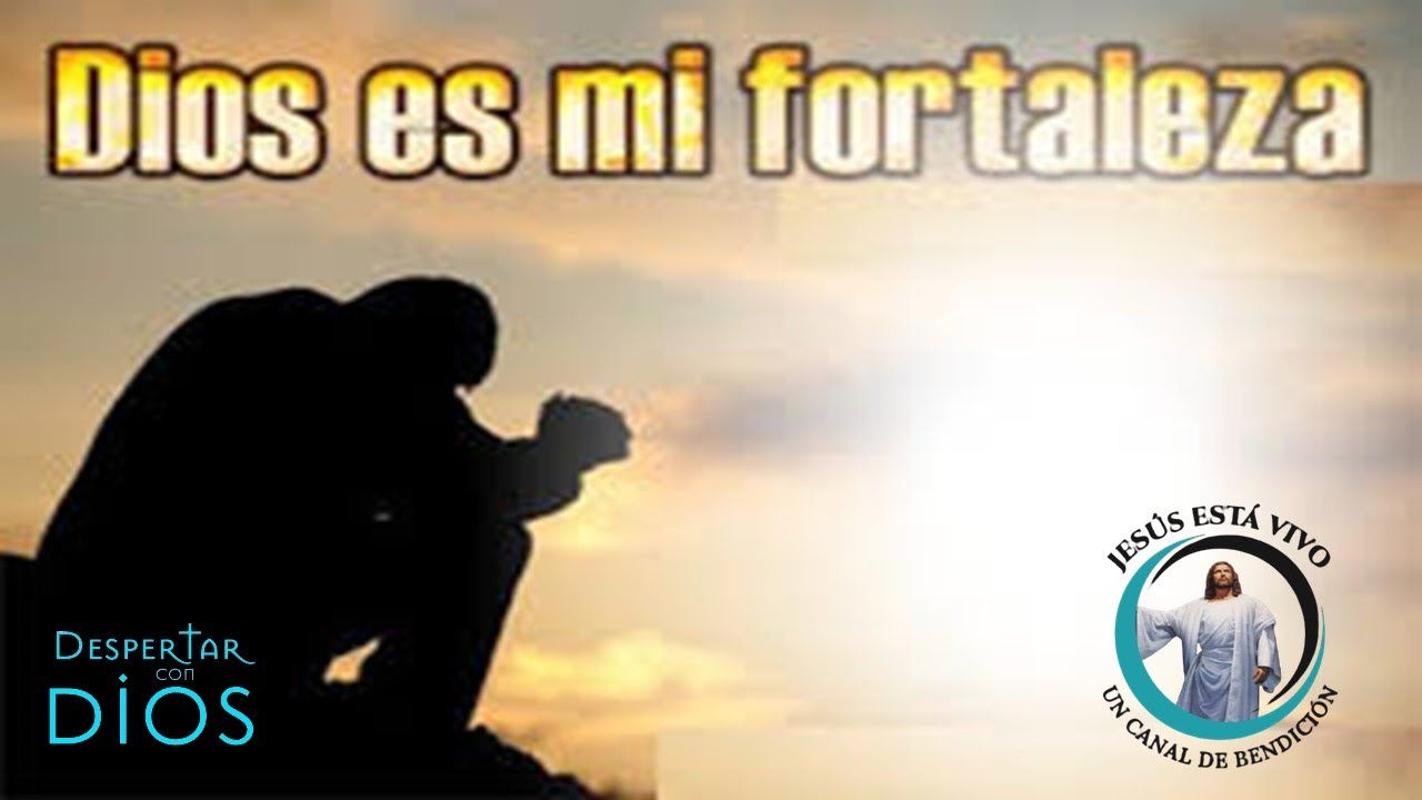 DESPERTAR CON DIOS /Dios es mi fortaleza/ - YouTube