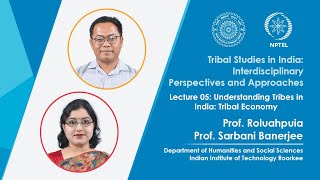 Lecture 05: Understanding Tribes in India: Tribal Economy