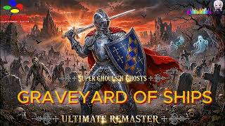 Graveyard Of Ships Ultimate Remaster Super Ghouls N Ghosts