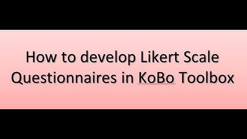 Part 5 #KoBo Toolbox## How to set Likert scale questionnaires
