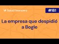 Salud Financiera #181: La empresa que despidió a John Bogle
