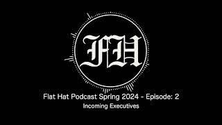 Flat Hat Podcast Spring 2024 - Episode 2: Incoming Executives