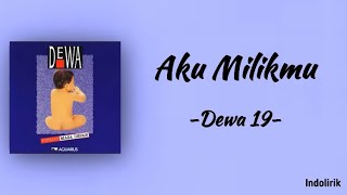 Dewa 19 - Aku Milikmu | Lirik Lagu