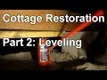 Cottage Restoration Part 2: Leveling